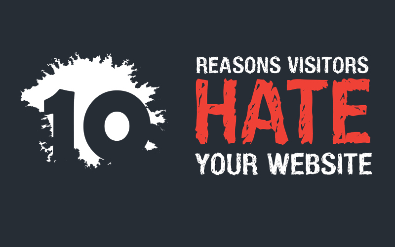 10 Reasons Visitors Hate Your Website