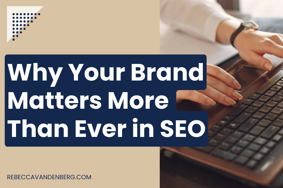 Why Your Brand Matters More Than Ever in SEO