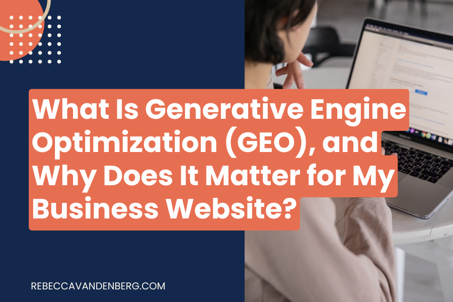 Blog What Is Generative Engine Optimization (GEO), and Why Does It Matter for My Business Website