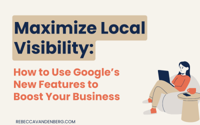 How to Use Google’s New Features to Boost Your Business Local Online Visibility